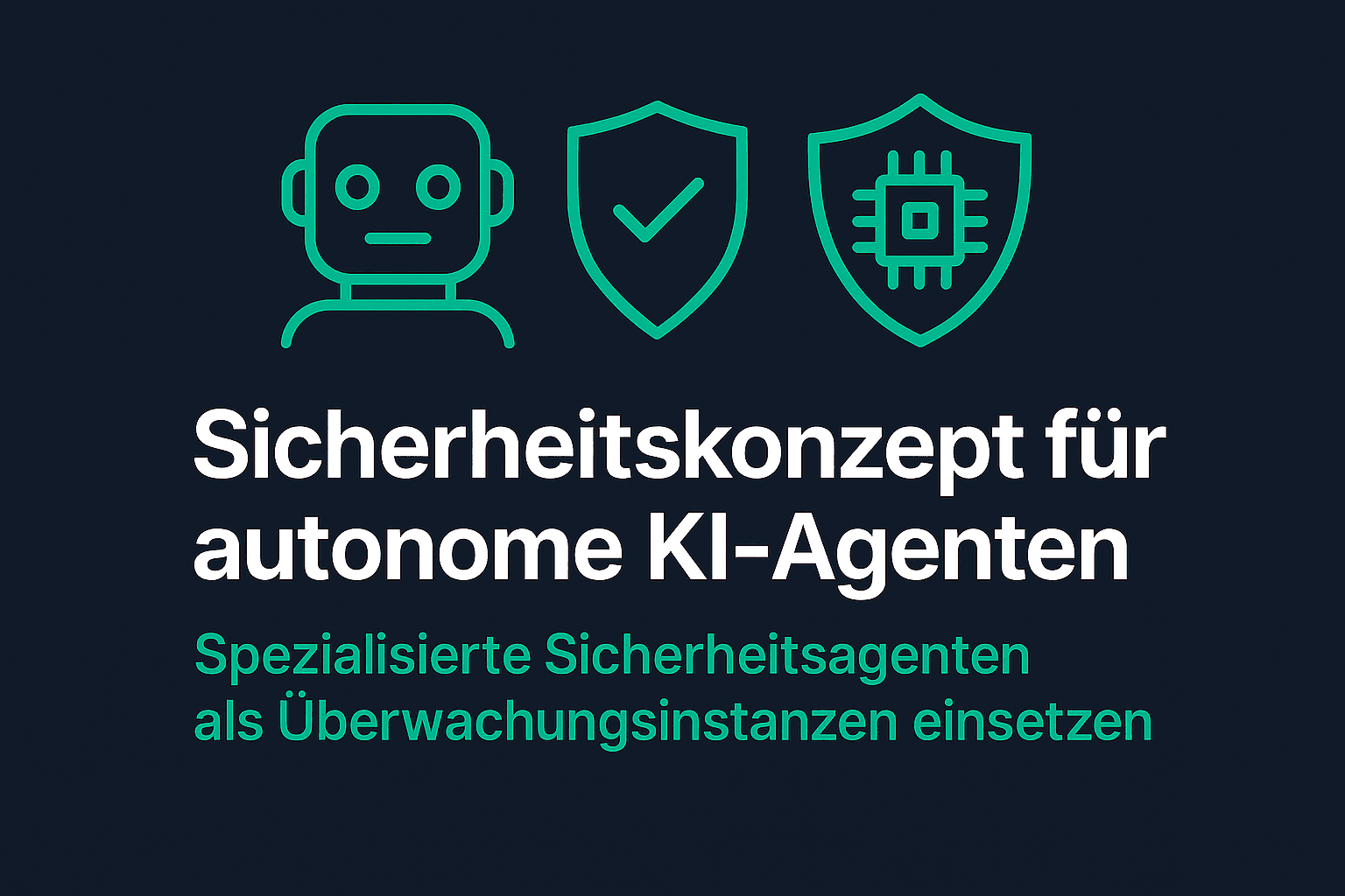 Sicherheitskonzept für autonome KI-Agenten: Spezialisierte Sicherheitsagenten als Überwachungsinstanzen einsetzen